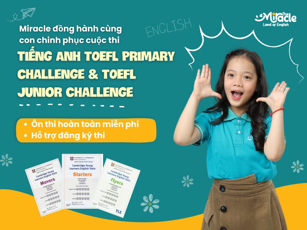 MIRACLE ĐỒNG HÀNH CÙNG CON CHINH PHỤC CUỘC THI TIẾNG ANH TOEFL DÀNH CHO HỌC SINH TIỂU HỌC VÀ TRUNG HỌC CƠ SỞ